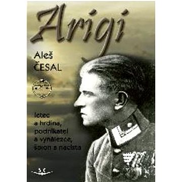 

Arigi: letec a hrdina, podnikatel a vynálezce, špion a nacista