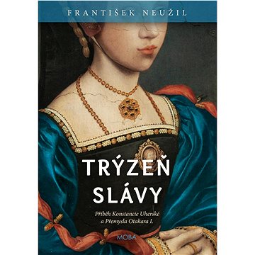 

Trýzeň slávy: Příběh Konstancie Uherské a Přemysla Otakara I.