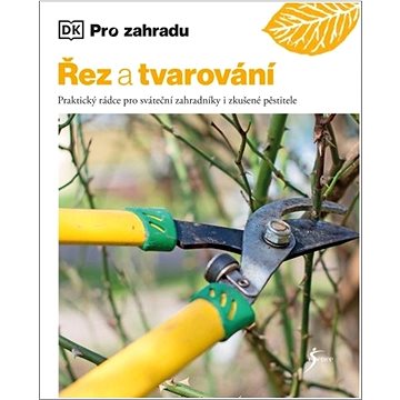 

Řez a tvarování: Praktický rádce pro sváteční zahradníky i zkušené pěstitele
