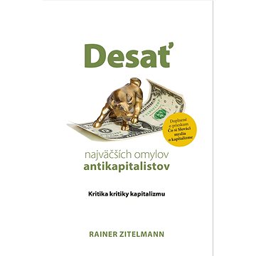 

Desať najväčších omylov antikapitalistov: Kritika kritiky kapitalizmu