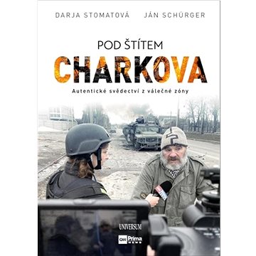 

Pod štítem Charkova: Autentické svědectví z válečné zóny