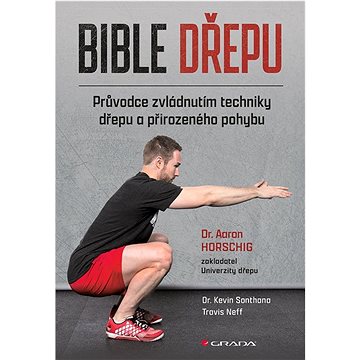 

Bible dřepu: Průvodce zvládnutím techniky dřepu a přirozeného pohybu