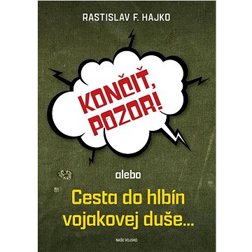 

Končiť, pozor!: alebo Cesta do hlbín vojakovej duše...