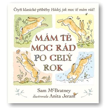 

Mám tě moc rád po celý rok: Čtyři klasické příběhy Hádej, jak moc tě mám rád!