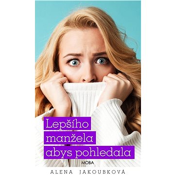 

Lepšího manžela abys pohledala