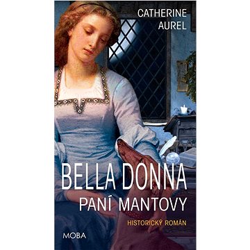 

Bella Dona Paní Mantovy: Historický román