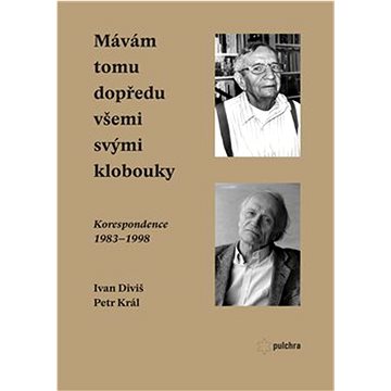 

Mávám tomu dopředu všemi svými klobouky: Korespondence 1983-1998