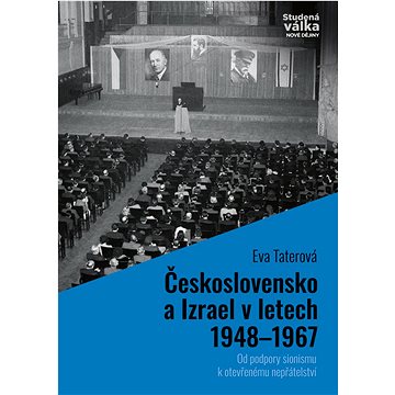

Československo a Izrael v letech 1948–1967: Od podpory sionismu k otevřenému nepřátelství