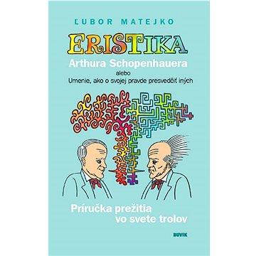 

Eristika Arthura Schopenhauera: Príručka prežitia vo svete trolov
