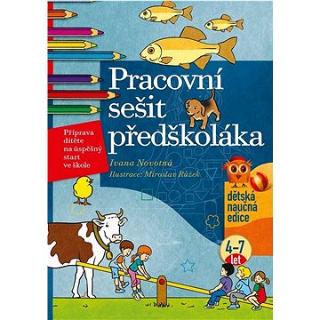 

Pracovní sešit předškoláka: Příprava dítěte na úspěšný strt ve škole, 4-7 let