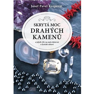 

Skrytá moc drahých kamenů: a jejich vliv na naše duševní a fyzické zdraví