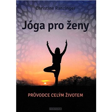 

Jóga pro ženy: Průvodce celým životem