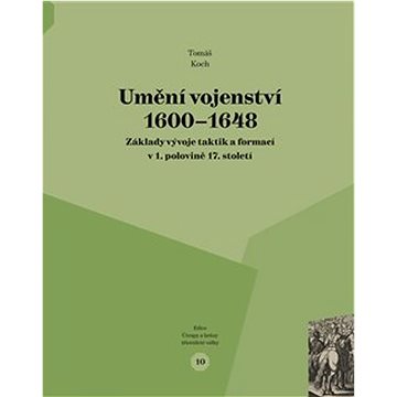 

Umění vojenství 1600 - 1648: Základy vývoje taktik a formací v 1. polovině 17. století
