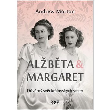 

Alžběta & Margaret: Důvěrný svět královských sester