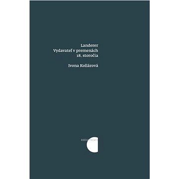 

Landerer: Vydavateľ v premenách 18. storočia