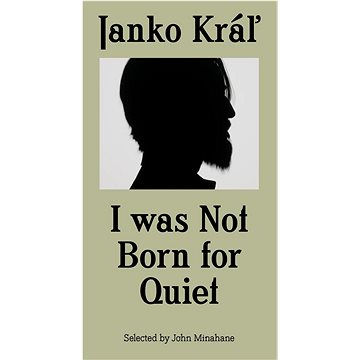 

Janko Kráľ - I was Not Born for Quiet