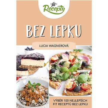 

Fit recepty Bez lepku: Výběr 100 nejlepších fit receptů bez lepku