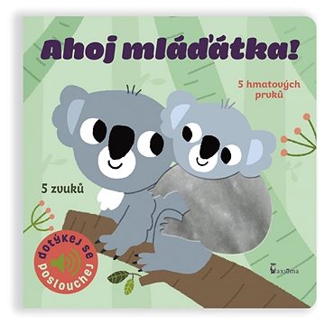 

Ahoj mláďátka!: 5 hmatových prvků, 5 zvuků