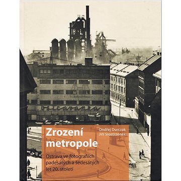 

Zrození metropole: Ostrava ve fotografiích padesátých a šedesátých let 20. století