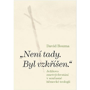 

„Není tady. Byl vzkříšen.“: Ježíšovo zmrtvýchvstání v současné německé teologii
