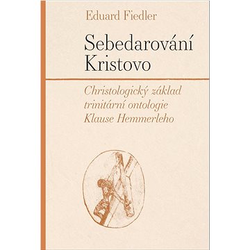 

Sebedarování Kristovo: Christologický základ trinitární ontologie Klause Hemmerleho