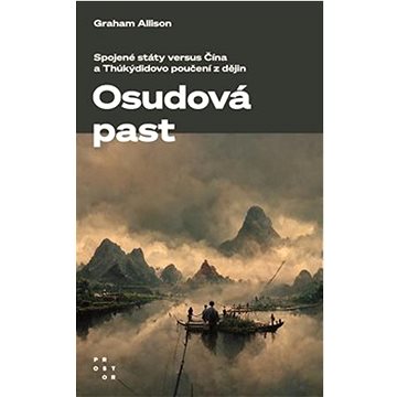 

Osudová past: Spojené státy versus Čína a Thúkýdidovo poučení z dějin