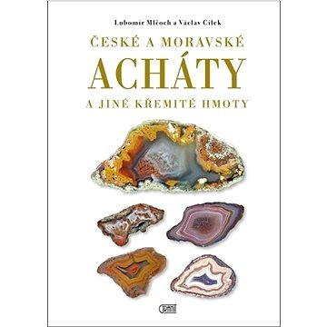 

České a moravské acháty: a jiné křemité hmoty