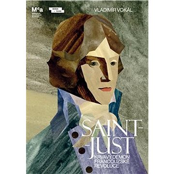 

Saint-Just: Krvavý démon Francouzské revoluce