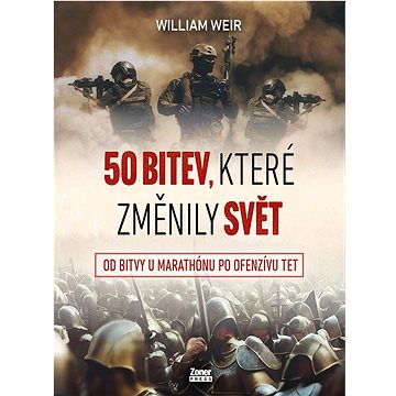 

50 bitev, které změnily svět: Od bitvy u Marathónu po ofenzívu Tet
