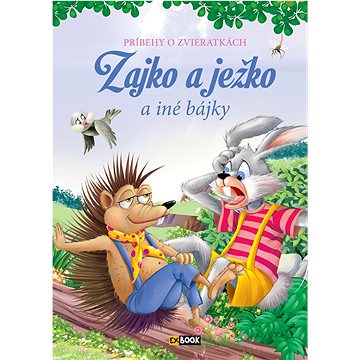 

Zajko a ježko a iné bájky: Príbehy o zvieratkách