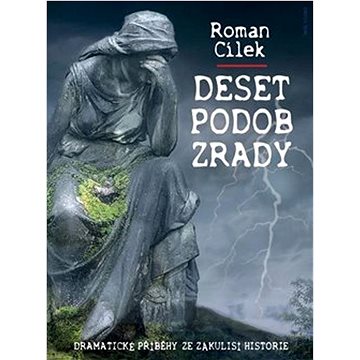 

Deset podob zrady: Dramatické příběhy ze zákulisí historie