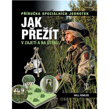 

Jak přežít v zajetí a na útěku: Příručka speciálních jednotek