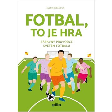 

Fotbal, to je hra: Zábavný průvodce světem fotbalu