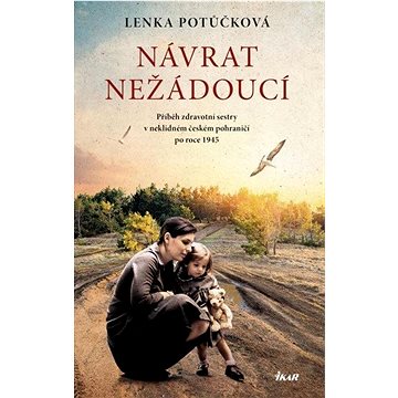 

Návrat nežádoucí: Příběh zdravotní sestry v neklidném českém pohraničí po roce 1945