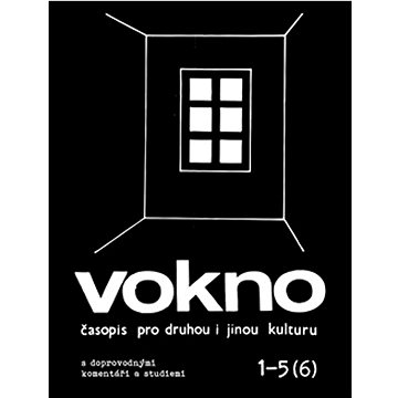

Vokno 1-5 (6): časopis pro druhou i jinou kulturu s doprovodnými komentáři a studiemi