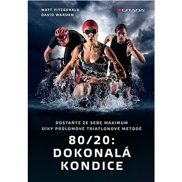 

80/20 Dokonalá kondice: Dostaňte ze sebe maximum díky průlomové triatlonové tréninkové metodě