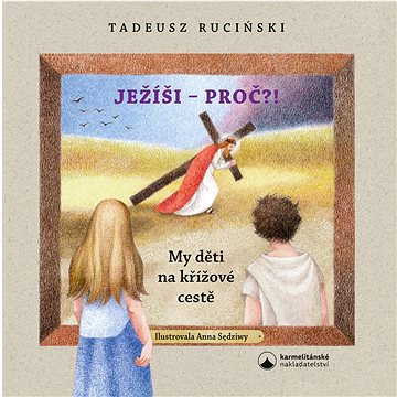 

Ježíši - proč: My děti na křížové cestě
