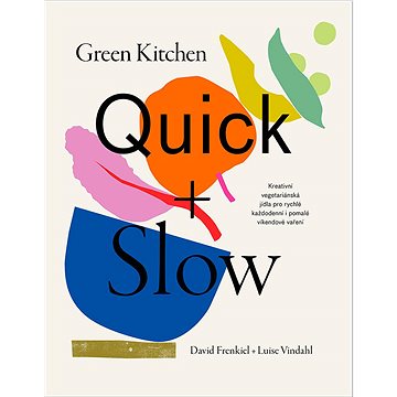 

Green Kitchen Quick + Slow: Kreativní vegetariánská jídla pro rychlé každodenní i pomalé víkendové v