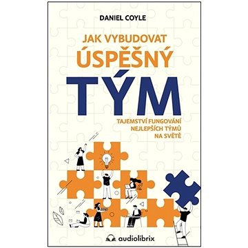 

Jak vybudovat úspěšný tým: Tajemství fungování nejlepších tymů na světě