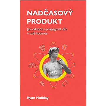 Nadčasový produkt: Jak vytvořit a propagovat dílo trvalé hodnoty