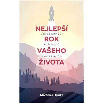 

Nejlepší rok Vašeho života: Jak dosáhnout svých citů v pěti krocích
