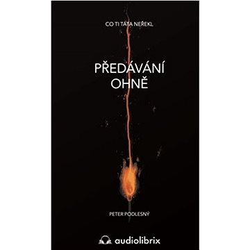 

Předávání ohně: CO ti táta neřekl