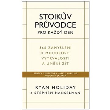 

Stoikův průvodce pro každý den: 366 zamyšlení o moudrosti vytrvalosti a umění žít