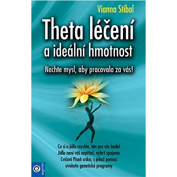 

Theta léčení a ideální hmotnost: Nechte mysl, aby pracovala za vás!