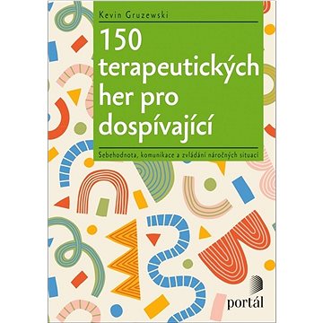 

150 terapeutických her pro dospívající: Sebehodnota, komunikace a zvládání náročných situací