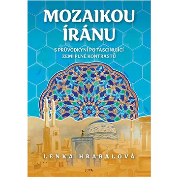 Mozaikou Íránu: S průvodkyní po fascinující zemi plné kontrastů - Kniha