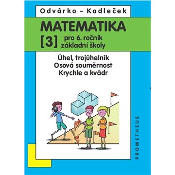

Matematika pro 6.r.ZŠ 3.díl: Úhel, trojúhelník, osová souměrnost, krychle a kvádr