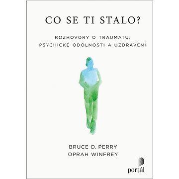 

Co se ti stalo: Rozhovory o traumatu, psychické odolnosti a uzdravení