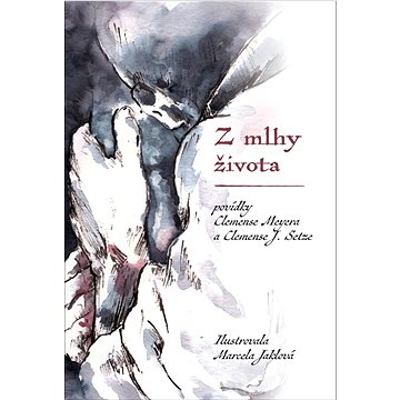 

Z mlhy života: Povídky Clemense Meyera a Clemense J. Setze