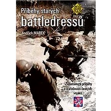 

Příběhy starých battledressů: Zapomenuté příběhy o statečnosti českých vojáků